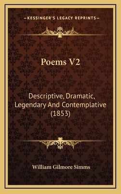 Poems V2: Descriptive, Dramatic, Legendary and ... 1164383159 Book Cover