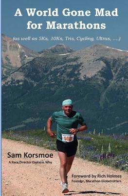 A World Gone Mad for Marathons: (as well as 5Ks... 1646337514 Book Cover