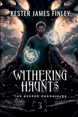 Withering Haunts (The Keeper Chronicles, Book 3) B0GFH6MHH9 Book Cover