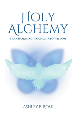 Holy Alchemy: Transforming Wounds into Wisdom B0F2QTRV5G Book Cover