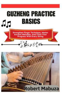 Guzheng Practice Basics: Strengthen Finger Tech... B0G1VWTM9H Book Cover