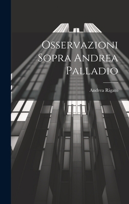 Osservazioni Sopra Andrea Palladio [Italian] 1020253754 Book Cover