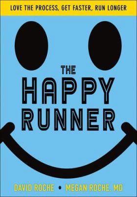 The Happy Runner: Love the Process, Get Faster,... 1492567655 Book Cover