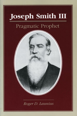 Joseph Smith III: Pragmatic Prophet 0252065158 Book Cover