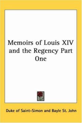 Memoirs of Louis XIV and the Regency Part One 1417928506 Book Cover