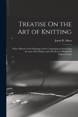 Treatise On the Art of Knitting: With a History... 1015701582 Book Cover