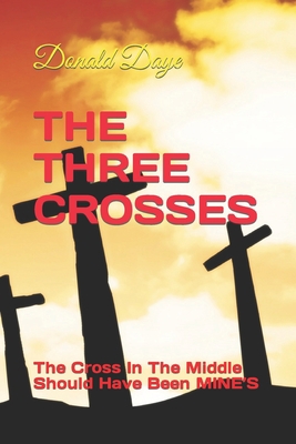 The Three Crosses: The Cross In The Middle Shou... B0858TT52F Book Cover