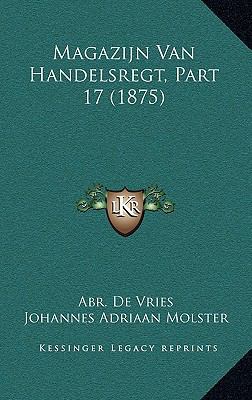 Magazijn Van Handelsregt, Part 17 (1875) [Dutch] 1167626591 Book Cover
