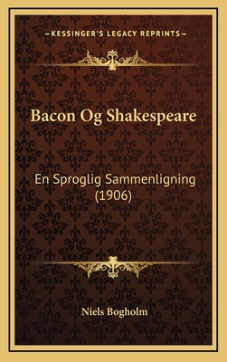 Bacon Og Shakespeare: En Sproglig Sammenligning... [Danish] 1166512304 Book Cover