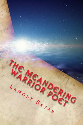 Meandering Poet Warrior: Chronicles of A Lone Soul 1546393099 Book Cover