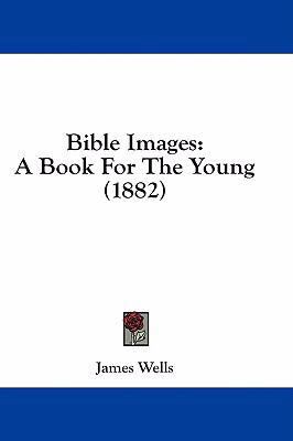 Bible Images: A Book for the Young (1882) 1436960711 Book Cover