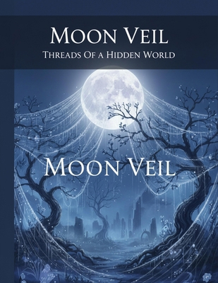 Moon Veil: Threads Of A Hidden World B0HJ7N2YB5 Book Cover