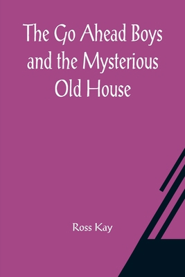 The Go Ahead Boys and the Mysterious Old House 9356082936 Book Cover