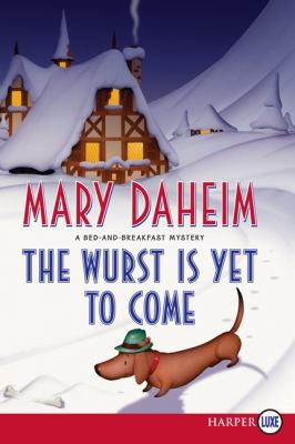 The Wurst Is Yet to Come: A Bed-And-Breakfast M... [Large Print] B00F6DFVGO Book Cover