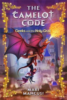 The Camelot Code: Geeks and the Holy Grail 1368014771 Book Cover