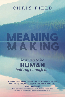 Meaning Making: Learning to Be Human Halfway Th... B0D15476H5 Book Cover