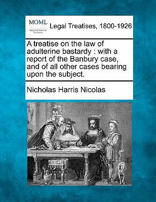 A treatise on the law of adulterine bastardy: w... 1240083653 Book Cover