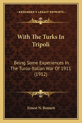 With The Turks In Tripoli: Being Some Experienc... 1164070851 Book Cover