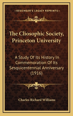 The Cliosophic Society, Princeton University: A... 116584057X Book Cover