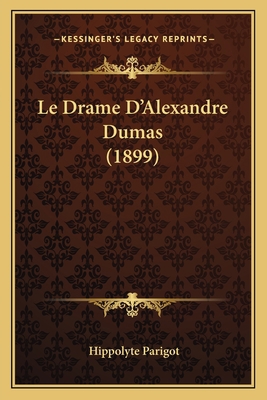Le Drame D'Alexandre Dumas (1899) [French] 116767863X Book Cover