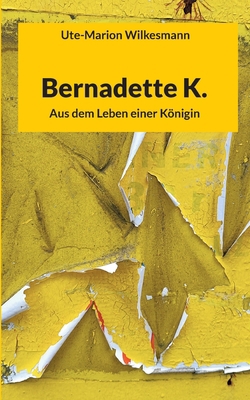 Bernadette K.: Aus dem Leben einer Königin [German] 3757826426 Book Cover