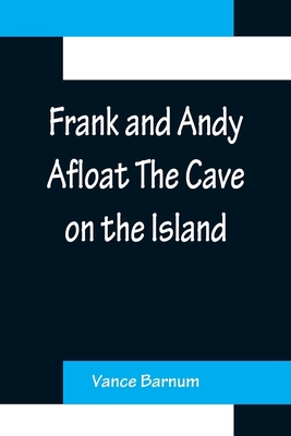 Frank and Andy Afloat The Cave on the Island 9356157154 Book Cover