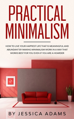 Practical Minimalism: How to Live Your Happiest... 1989638635 Book Cover