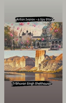 Anton Ivanov - a Spy Story B0CZK32F2M Book Cover