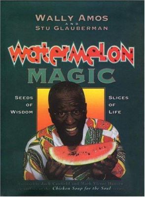 Watermelon Magic: Seeds of Wisdom, Slices of Life 1885223471 Book Cover