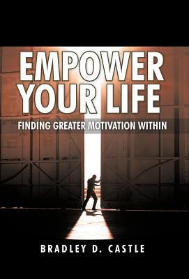 Empower Your Life: Finding Greater Motivation W... 1462050573 Book Cover