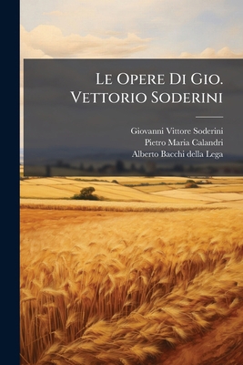 Le Opere Di Gio. Vettorio Soderini: Il Trattato... [Italian] 1271226855 Book Cover