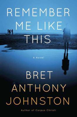 Remember Me Like This: A Novel 1400062128 Book Cover