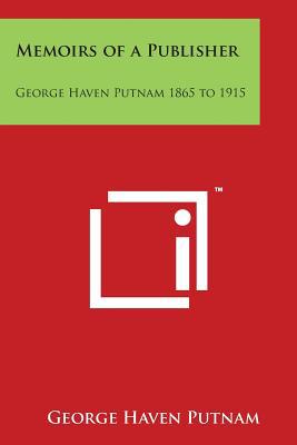 Memoirs of a Publisher: George Haven Putnam 186... 149810262X Book Cover