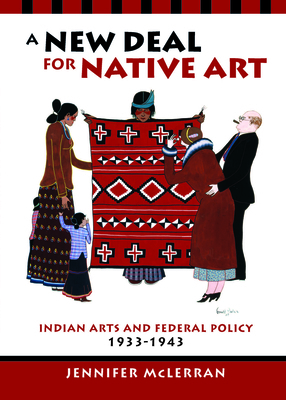 A New Deal for Native Art: Indian Arts and Fede... 0816519528 Book Cover