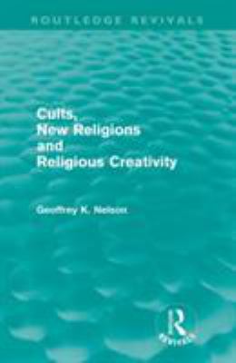 Cults, New Religions and Religious Creativity (... 0415614422 Book Cover