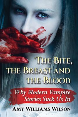 The Bite, the Breast and the Blood: Why Modern ... 147666613X Book Cover