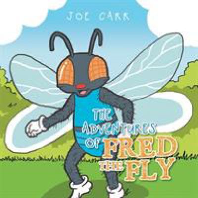 The Adventures of Fred the Fly 1514462257 Book Cover