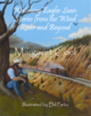 Watching Eagles Soar: Stories from the Wind Riv... 1892011492 Book Cover