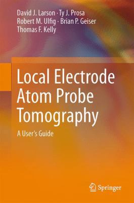 Local Electrode Atom Probe Tomography: A User's... 146148720X Book Cover