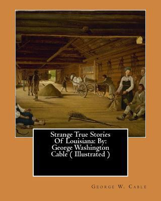 Strange True Stories Of Louisiana: By: George W... 1544857411 Book Cover