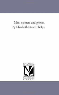 Men, Women, and Ghosts. by Elizabeth Stuart Phe... 1425535313 Book Cover