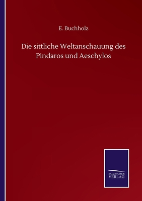 Die sittliche Weltanschauung des Pindaros und A... [German] 3752504625 Book Cover