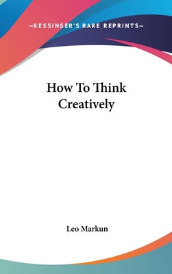 How to Think Creatively 1161634096 Book Cover