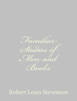 Familiar Studies of Men and Books 1491271868 Book Cover