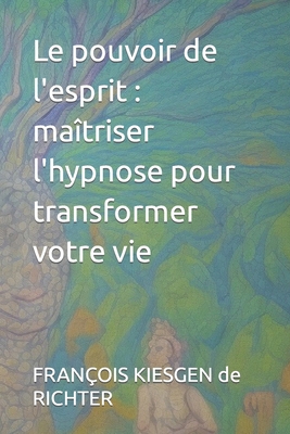 Le pouvoir de l'esprit: maîtriser l'hypnose pou... [French] B0C9KMB56X Book Cover