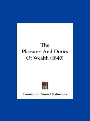 The Pleasures and Duties of Wealth (1840) 116197850X Book Cover