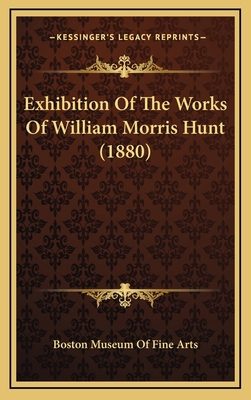 Exhibition Of The Works Of William Morris Hunt ... 1168793688 Book Cover