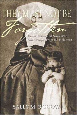 They Must Not Be Forgotten: Heroic Priests and ... 0976721163 Book Cover