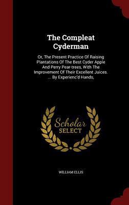 The Compleat Cyderman: Or, The Present Practice... 1297535073 Book Cover