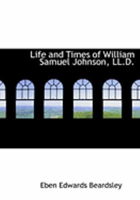 Life and Times of William Samuel Johnson, LL.D. [Large Print] 0554773406 Book Cover